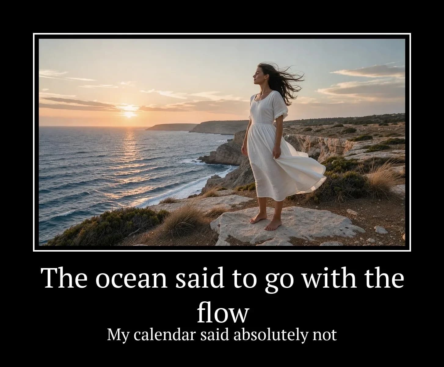 A woman on a seaside cliff in a black frame, captioned "The ocean said to go with the flow / My calendar said absolutely not"